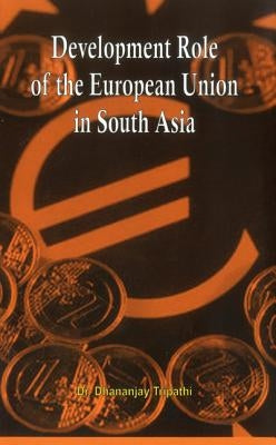 Development Role of Eu in South Asia by Tripathi, Dhananjay