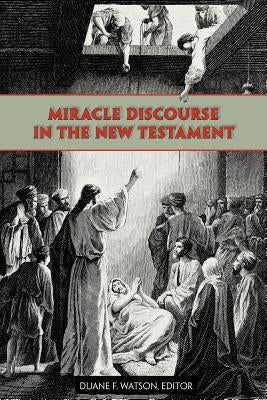 Miracle Discourse in the New Testament by Watson, Duane F.