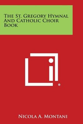 The St. Gregory Hymnal and Catholic Choir Book by Montani, Nicola A.
