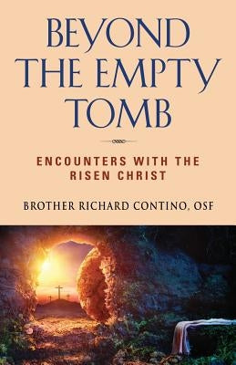 Beyond the Empty Tomb: Encounters with the Risen Christ by Contino, Brother Richard