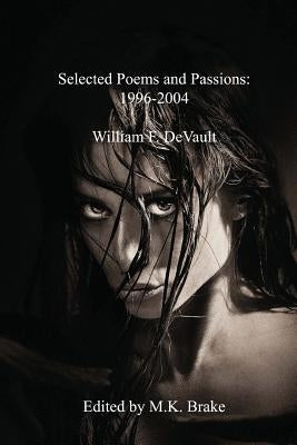 Selected Poems and Passions: 1996-2004 by Brake, M. K.