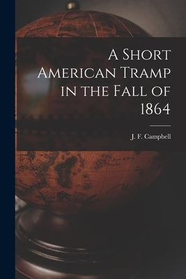A Short American Tramp in the Fall of 1864 [microform] by Campbell, J. F. (John Francis) 1822-