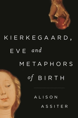 Kierkegaard, Eve and Metaphors of Birth by Assiter, Alison