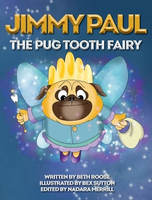 Jimmy Paul The Pug Tooth Fairy by Roose, Beth