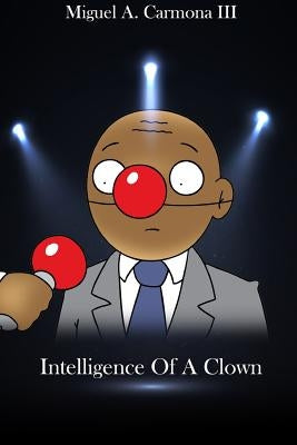 Intelligence of a Clown by Carmona, Miguel Angel, III