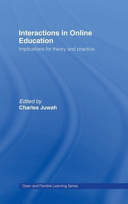 Interactions in Online Education: Implications for Theory and Practice by Juwah, Charles
