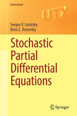 Stochastic Partial Differential Equations by Lototsky, Sergey V.