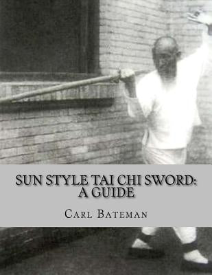 Sun Style Tai Chi Sword: A Guide by Bateman, Carl
