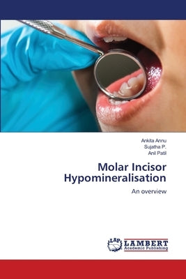 Molar Incisor Hypomineralisation by Annu, Ankita