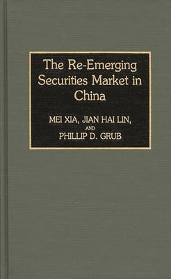 The Re-Emerging Securities Market in China by Xia, Mei
