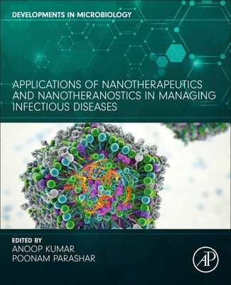Applications of Nanotherapeutics and Nanotheranostics in Managing Infectious Diseases by Parashar, Poonam