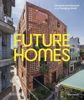 Future Homes: Domestic Architecture in a Changing World by Stathaki, Ellie