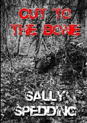 Cut To The Bone by Spedding, Sally
