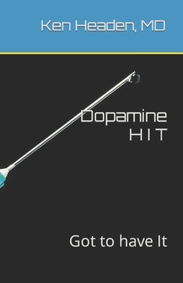 Dopamine Hit: Got to have It by Headen, Ken