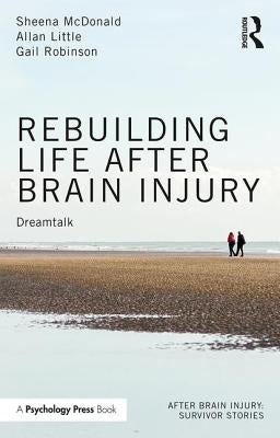 Rebuilding Life After Brain Injury: Dreamtalk by McDonald, Sheena