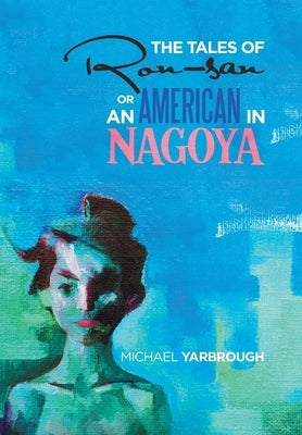 The Tales of Ron-San or an American in Nagoya by Yarbrough, Michael