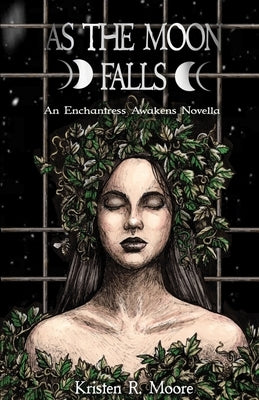 As the Moon Falls: An Enchantress Awakens Novella by Moore, Kristen R.