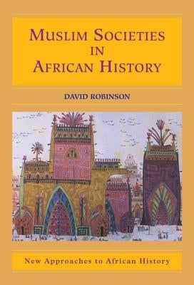 Muslim Societies in African History by Robinson, David