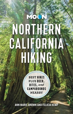 Moon Northern California Hiking: Best Hikes Plus Beer, Bites, and Campgrounds Nearby by Brown, Ann Marie