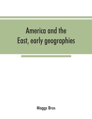 America and the East, early geographies by Bros, Maggs