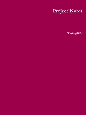 Project Notes by Mills, Raspberry