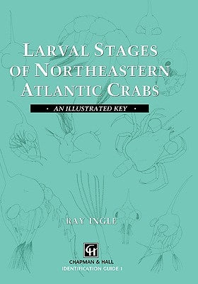 Larval Stages of Northeastern Atlantic Crabs: An Illustrated Key by Ingle, R.
