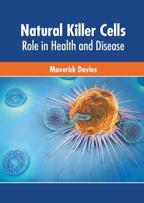 Natural Killer Cells: Role in Health and Disease by Davies, Maverick