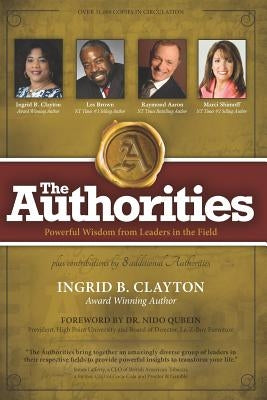 The Authorities - Ingrid B. Clayton: Powerful Wisdom from Leaders in the Field by Brown, Les