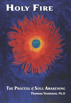 Holy Fire: The Process of Soul Awakening by Yeomans, Thomas