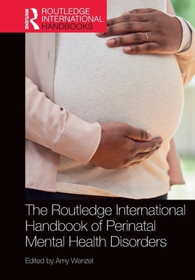 The Routledge International Handbook of Perinatal Mental Health Disorders by Wenzel, Amy