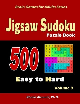 Jigsaw Sudoku Puzzle Book: 500 Easy to Hard: : Keep Your Brain Young by Alzamili, Khalid