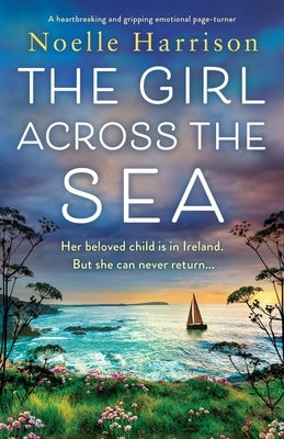The Girl Across the Sea: A heartbreaking and gripping emotional page turner by Harrison, Noelle