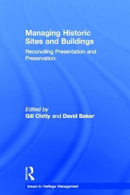 Managing Historic Sites and Buildings: Reconciling Presentation and Preservation by Baker, David
