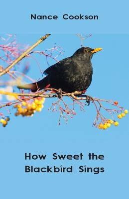 How Sweet the Blackbird Sings by Cookson, Nance