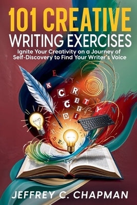 101 Creative Writing Exercises by Chapman, Jeffrey C.