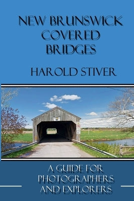New Brunswick Covered Bridges by Stiver, Harold