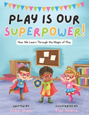 Play Is Our Superpower!: How We Learn Through the Magic of Play by Amalina, Filza
