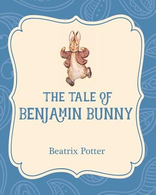 The Tale of Benjamin Bunny by Potter, Beatrix