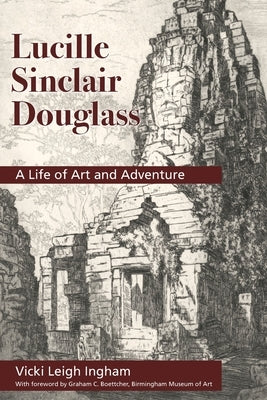 Lucille Sinclair Douglass: A Life of Art and Adventure by Ingham, Vicki L.
