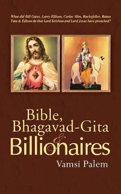 Bible, Bhagavad-Gita & Billionaires by Palem, Vamsi
