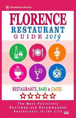 Florence Restaurant Guide 2019: Best Rated Restaurants in Florence, Italy - Restaurants, Bars and Cafes Recommended for Visitors, Guide 2019 by Connolly, Charles N.
