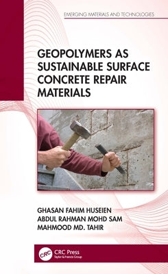 Geopolymers as Sustainable Surface Concrete Repair Materials by Huseien, Ghasan Fahim