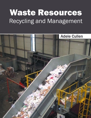 Waste Resources: Recycling and Management by Cullen, Adele