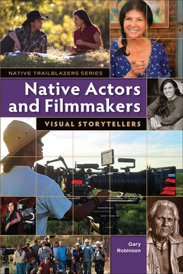 Native Actors and Filmmakers: Visual Storytellers by Robinson, Gary