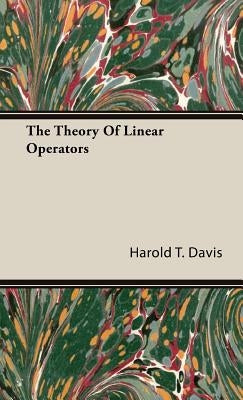 The Theory Of Linear Operators by Davis, Harold T.