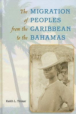 The Migration of Peoples from the Caribbean to the Bahamas by Tinker, Keith L.