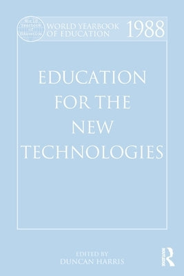World Yearbook of Education 1988: Education for the New Technologies by Harris, Duncan