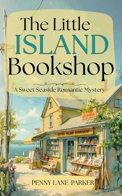 The Little Island Bookshop: A Sweet Seaside Romantic Mystery by Lane-Parker, Penny