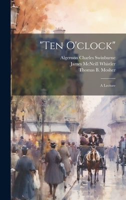 "Ten O'clock": A Lecture by Whistler, James McNeill 1834-1903
