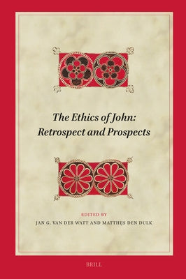 The Ethics of John: Retrospect and Prospects by Van Der Watt, Jan